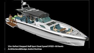 15m GoFast Stepped Hull Sport Boat Speed SPEED 50 knots ArchitectureampDesign Andrei Rochian [upl. by Asirrak]