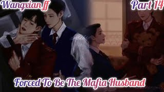 Forced To Be The Mafia Husband  Part 14  wangxian ff  wangxian modern ff [upl. by Lakim233]