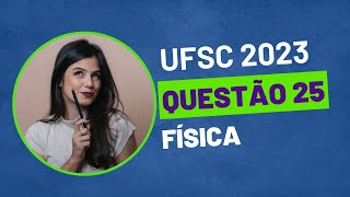 VESTIBULAR UFSC 2023  QUESTÃO 25 FÍSICA [upl. by Adnirod39]