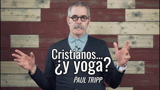 ¿Puede un cristiano practicar Yoga  Paul Tripp [upl. by Giacamo]