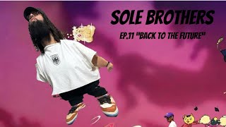 SoleBrothers Ep11 “Back To The Future” [upl. by Aneej]