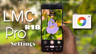 LMC 84 r18 PRO Settings for High Quality Photos 🔥  Best Settings for your LMC GCAM ✅ [upl. by Fonzie]