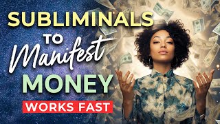 SUBLIMINAL Affirmations to MANIFEST MONEY Fast ★ Subliminals to Program Your Subconscious [upl. by Karyn654]