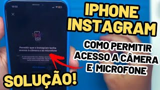 COMO RESOLVER  COMO PERMITIR ACESSO A CÂMERA E MICROFONE NOS APLICATIVOS NO IPHONE  INSTAGRAM [upl. by Starks]