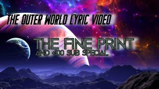 The Outer World Lyric video The Fine Print By The Stupendium 100 Sub Special Read description [upl. by Akital]