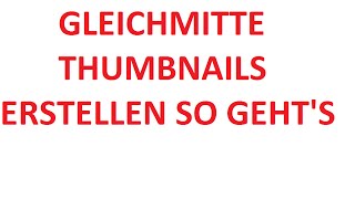 GLEICHMITTE THUMBNAILS ERSTELLEN SO GEHTS [upl. by Hserus]