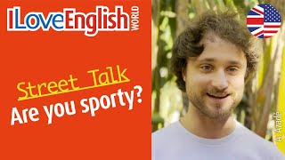 Are you sporty – ENGLISH STREET TALK – I Love English World — summer 2024 [upl. by Emili109]