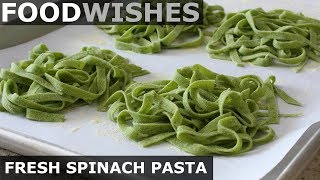 Fresh Spinach Pasta  Food Wishes [upl. by Alroy]