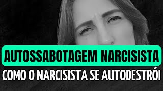 AUTOSSABOTAGEM NARCISISTA COMO O NARCISISTA DESTRÓI E SE AUTODESTRÓI [upl. by Baalbeer641]