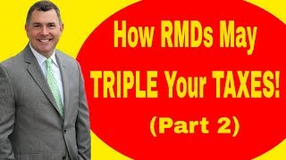 How Required Minimum Distributions Can Triple Your Taxes Part 2 [upl. by Nnylasor]