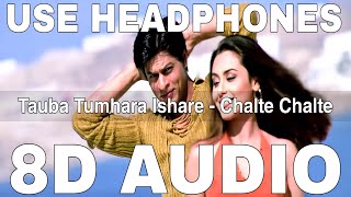 Tauba Tumhare Ishare 8D Audio  Chalte Chalte  Alka Yagnik  Shah Rukh Khan Rani Mukherjee [upl. by Naivart]