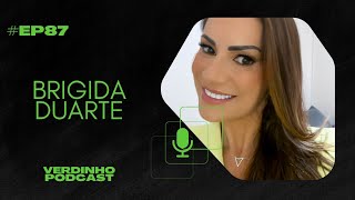 Verdinho Podcast  5ª Temporada  ep87  Brigida Duarte [upl. by Viva]