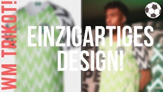 🔥 HYPE Das NIGERIA WM TRIKOT 2018 Bestes Design und sofort Ausverkauft [upl. by Anilah937]