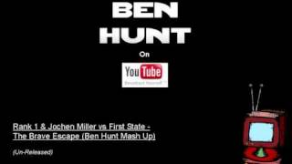 Rank 1 amp Jochen Miller vs First State  The Brave Escape Ben Hunt Mash Up [upl. by Andras834]