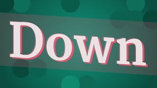 DOWN pronunciation • How to pronounce DOWN [upl. by Suoirtemed]