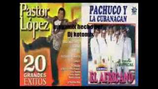 Megamix de pastor lopez y pachuco y la cubanacan Dj Kotomix [upl. by Urien]