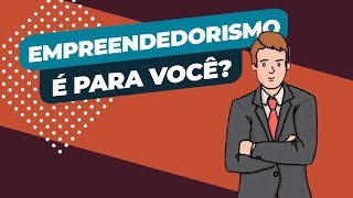 EMPREENDEDORISMO É PARA VOCÊ Veja se VALE A PENA [upl. by Zere834]