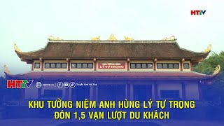 Khu tưởng niệm Anh hùng Lý Tự Trọng đón 15 vạn lượt du khách  Hà Tĩnh 24h [upl. by Otho736]