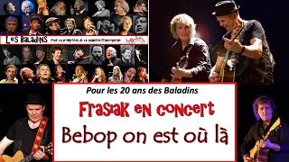 Frasiak  10 Bebop on est où là  Les 20 ans des Baladins  Ludres 54  10 juin 2016 [upl. by Jasen]