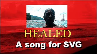 HEALED  a song for St Vincent and the Grenadines [upl. by Atalanta20]