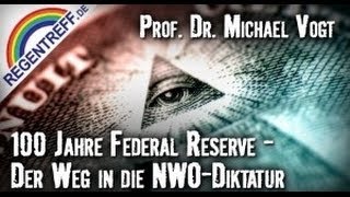 100 Jahre Federal Reserve  Der Weg in die NWODiktatur  Prof Michael F Vogt Regentreff 2013 [upl. by Nations964]