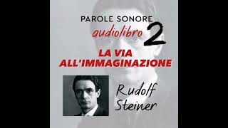 Rudolf Steiner  AUDIOLIBRO  LA VIA ALLIMMAGINAZIONE  Parole Sonore [upl. by Dalia]