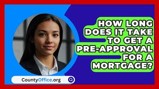 How Long Does It Take To Get A PreApproval For A Mortgage  CountyOfficeorg [upl. by Klein]