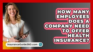 How Many Employees Does A Company Need To Offer Health Insurance  InsuranceGuide360com [upl. by Perloff826]