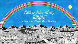 Father John Misty  Birdie [upl. by Chappell999]