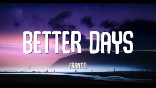 Franco  Better Days Lyrics [upl. by Flita]