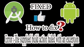 How to fix  Error  The supplied build action failed with an exception  in Android Studio [upl. by Joane832]