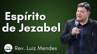 Rev Luiz Mendes  Espírito de Jezabel [upl. by Einnaj180]