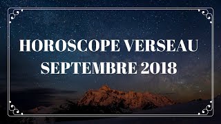 HOROSCOPE VERSEAU SEPTEMBRE 2018 [upl. by Gabbi]