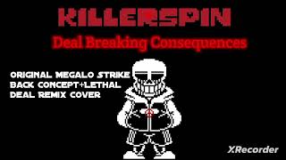 KillerSpin Deal Breaking Consequences【OG Megalo Strike Back ConceptLethal Deal Remix Cover】 [upl. by Pricilla]