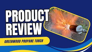 Product Review Greenwood Propane Torch from Harbor Freight SKU 91037 [upl. by Sioux]