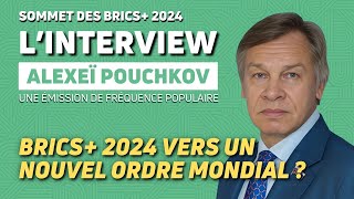 KAZAN 2024  BRICS 2024  VERS UN MONDE MULTIPOLAIRE  AVEC ALEXEÏ POUCHKOV [upl. by Mitzie996]