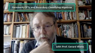 Fermionic CFTs and Boundary Classifying Algebras with Prof Gerard Watts [upl. by Nodnalb]