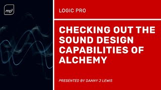 Logic Pro X  How to create unique sound design with samples using Alchemy [upl. by Salter]