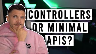 Should You Use Controllers or Minimal APIs in NET [upl. by Sophia135]