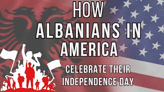 How Albanians in America Celebrate their Independence Day Albanian Independence Day History [upl. by Malinda127]