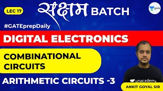 Combinational Circuits  Arithmetic Circuits 3  Lec 17  Digital Electronics  GATE EEECE 2021 [upl. by Naened]