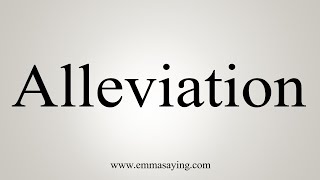 How To Say Alleviation [upl. by Wemolohtrab]