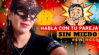 Cómo hablar con tu pareja Sin Miedo  Swinger [upl. by Lucchesi]