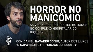 HORROR NO MANICÔMIO  Violações de Direitos Humanos no Juquery com Daniel Navarro  Conexão 3 2 [upl. by Yoshiko]