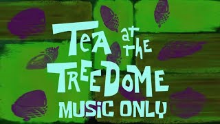 SpongeBob  Tea at the Treedome Music Only [upl. by Asereht652]