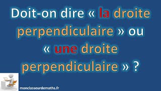 Doison écrite quotunequot ou quotlaquot droite perpendiculaire [upl. by Nalliuq846]