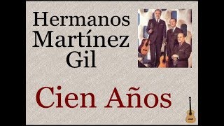 Hermanos Martínez Gil Cien Años  letra y acordes [upl. by Aikemahs]