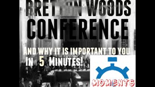 THE BRETTON WOODS CONFERENCE and why it is important to you in 5 minutes [upl. by Ariaek]