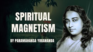 Unlocking the Power of Spiritual Magnetism Attract the Best in Life  Paramahansa Yogananda [upl. by Aderf]