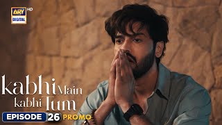 New Kabhi Main Kabhi Tum Episode 26  Promo  Fahad Mustafa  Hania Aamir  ARY Digital [upl. by Audette887]